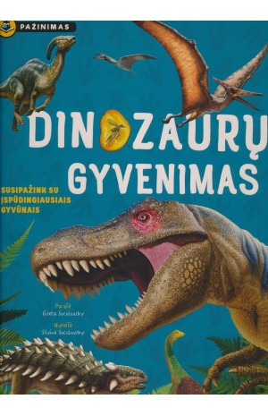 DINOZAURŲ GYVENIMAS: susipažink su įspūdingiausiais gyvūnais